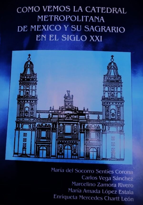 catedral_metropolitana_mexico Como vemos la Catedral Metropolitana de México y su Sagrario en el siglo XXI